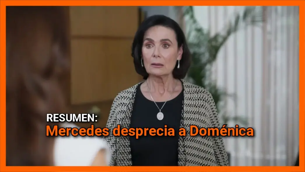 Mercedes desprecia a Doménica: Resumen Doménica Montero Cap 33