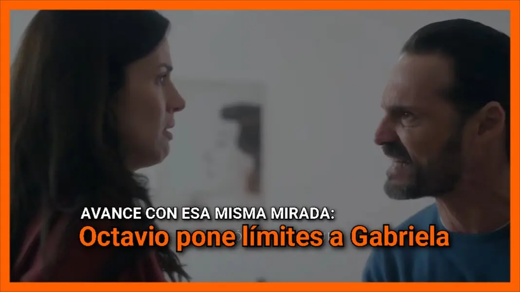Octavio pone límites a Gabriela: Con esa misma mirada Cap 4 hoy