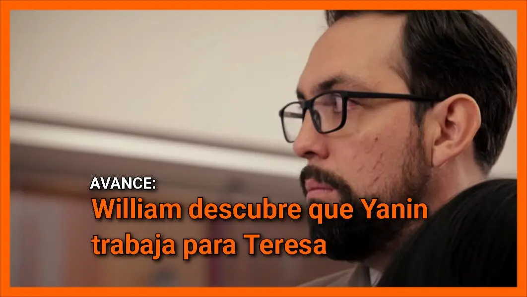 William descubre que Yanin trabaja para Teresa: Avance Corazón de Oro Cap 37