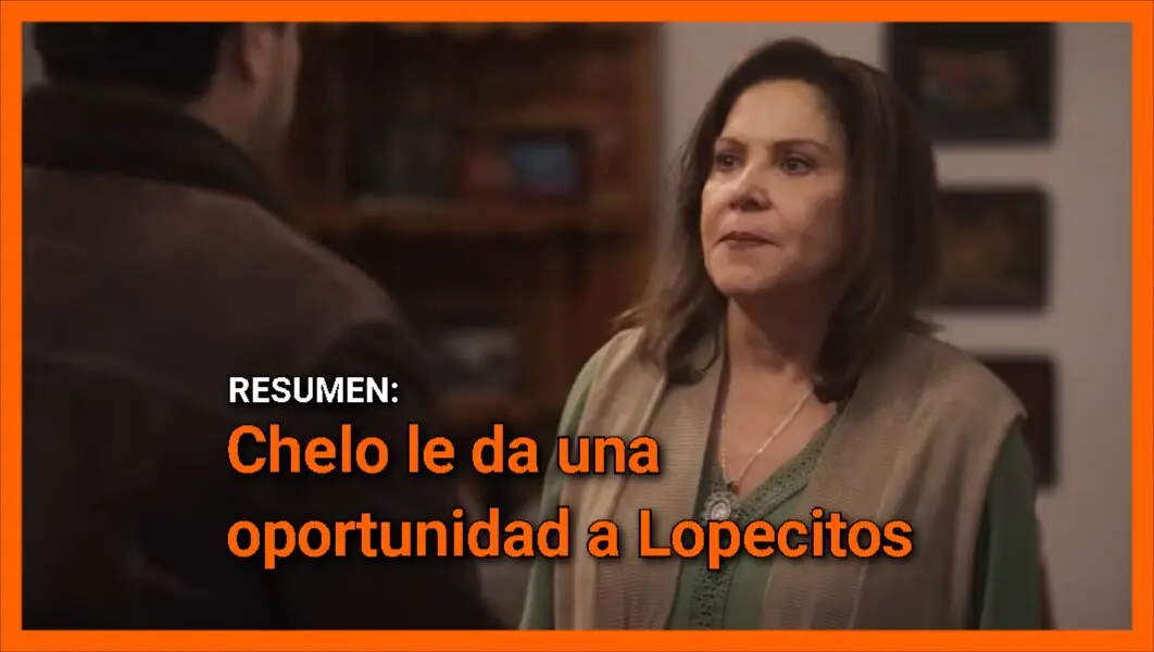 Chelo le da una oportunidad a Lopecitos: Resumen Mi Rival Capítulo 24