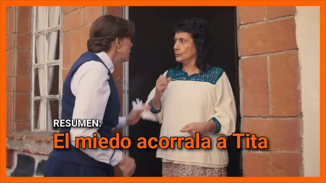 El miedo acorrala a Tita en el resumen de Corazón de Oro Capítulo 63