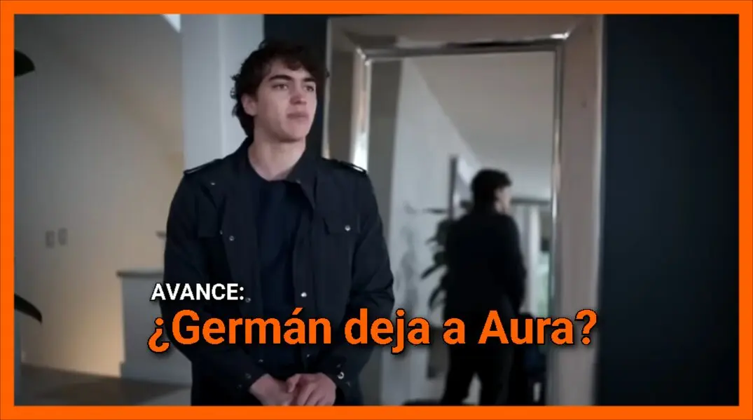¿Germán deja a Aura? Mira el nuevo avance Hermanas Cap 73