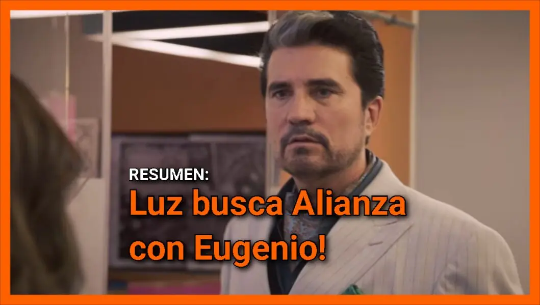 Luz busca Alianza con Eugenio!: Resumen de Corazón de Oro capítulo 60
