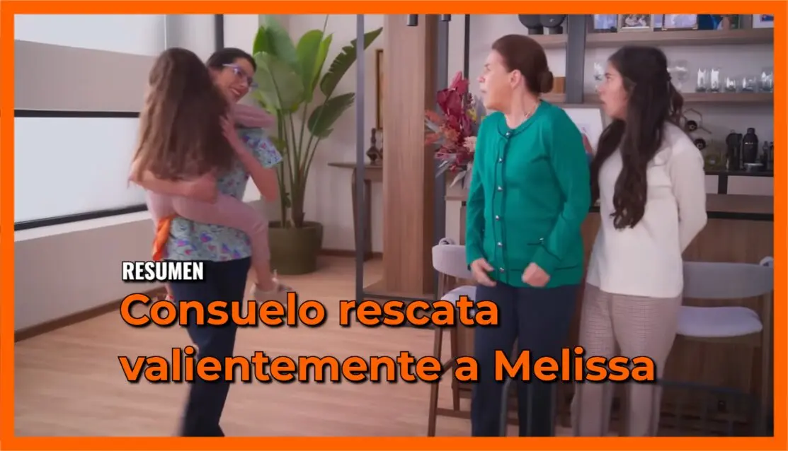 Consuelo rescata valientemente a Melissa: Resumen Tan cerca de ti, nace el amor Capítulo 7