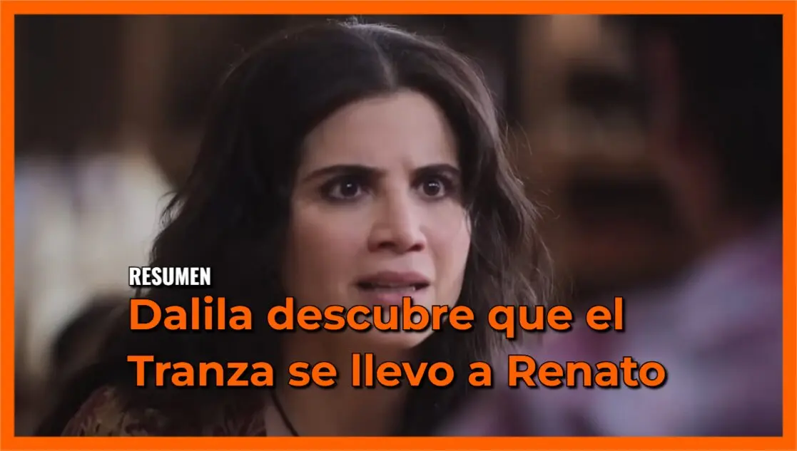 Dalila descubre que el Tranza se llevo a Renato: Resumen de Mi Rival capítulo 31