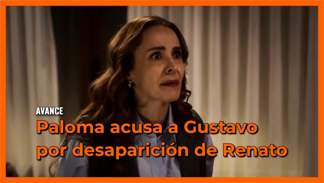 Paloma acusa a Gustavo por desaparición de Renato avance Mi Rival capítulo 31