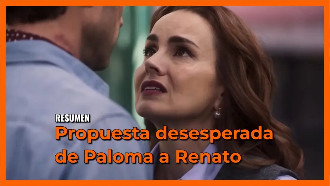 Propuesta desesperada de Paloma a Renato: Resumen Mi Rival Capítulo 30